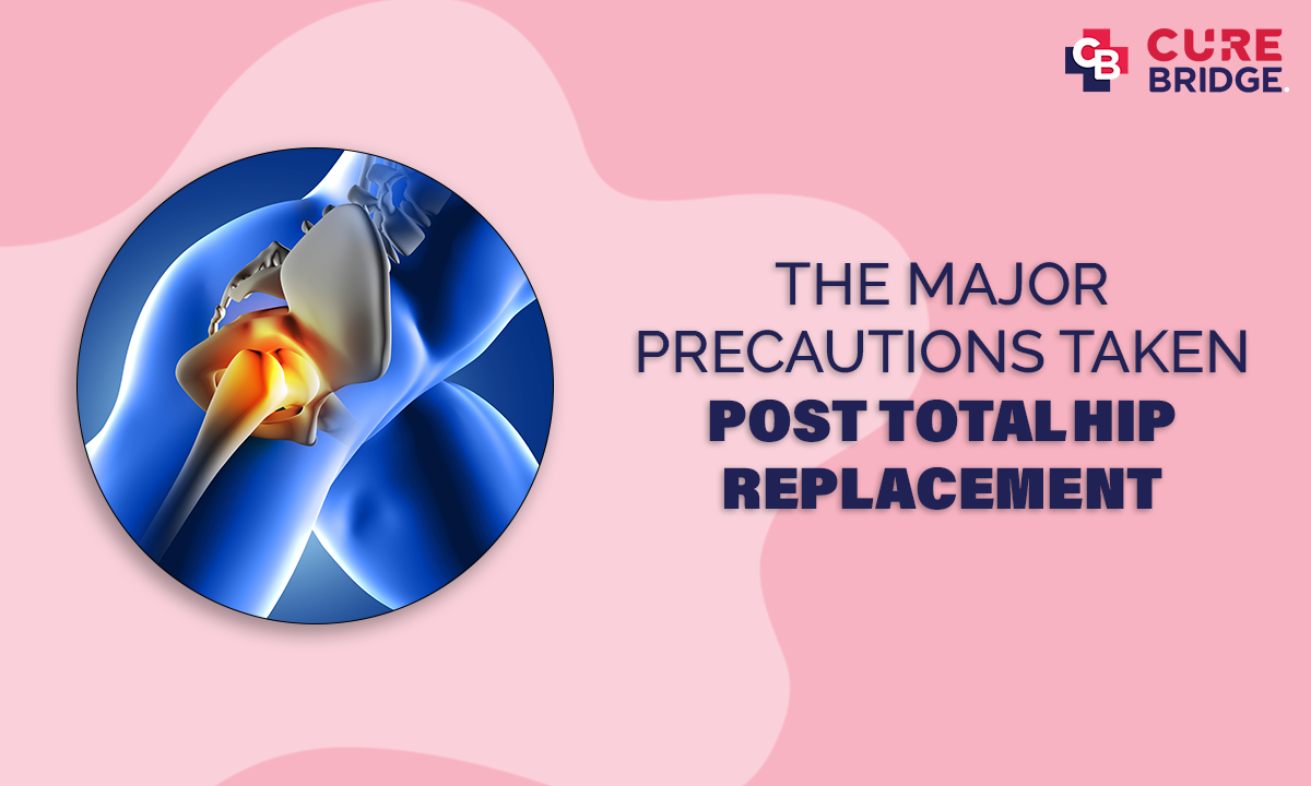 What Are The Major Precautions Taken Post Total Hip Replacement Surgery?