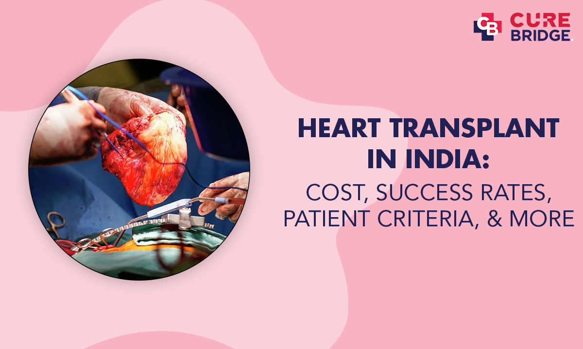Heart Transplant in India: Cost, Success Rates, Patient Criteria, and More