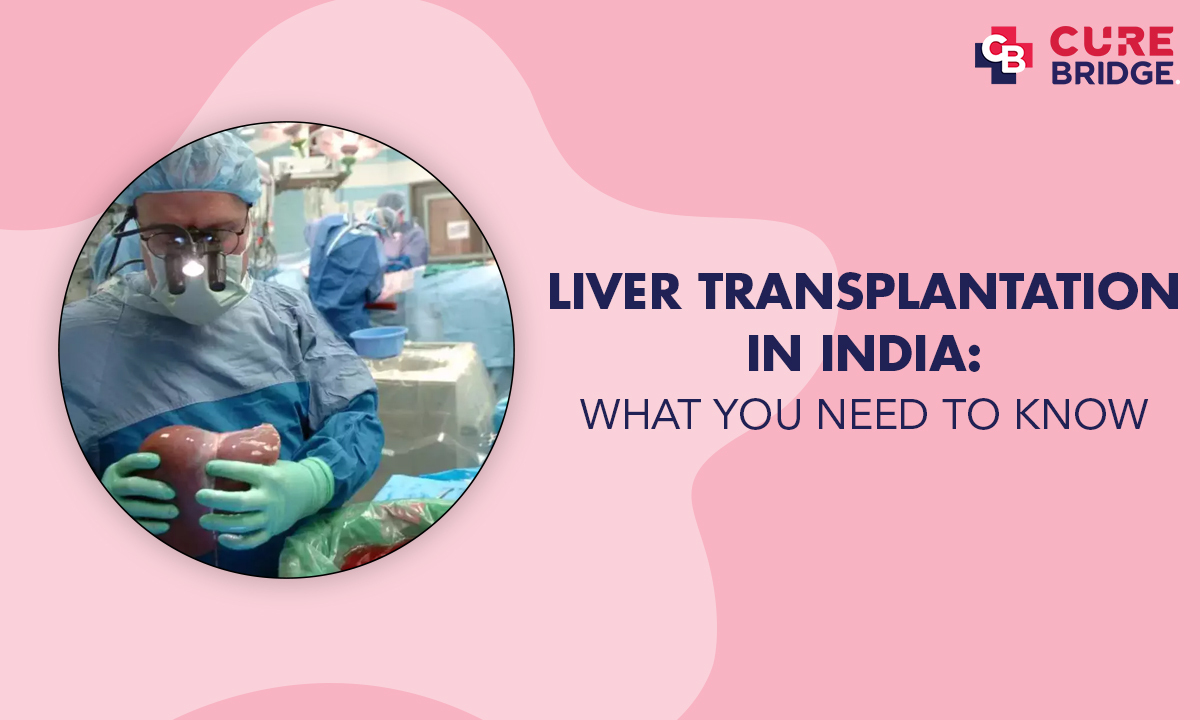 Liver Transplantation in India: What You Need to Know