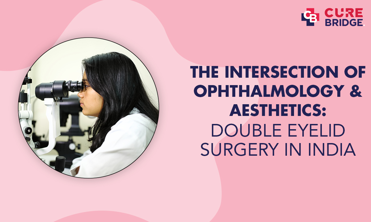The Intersection of Ophthalmology and Aesthetics: Double Eyelid Surgery in India