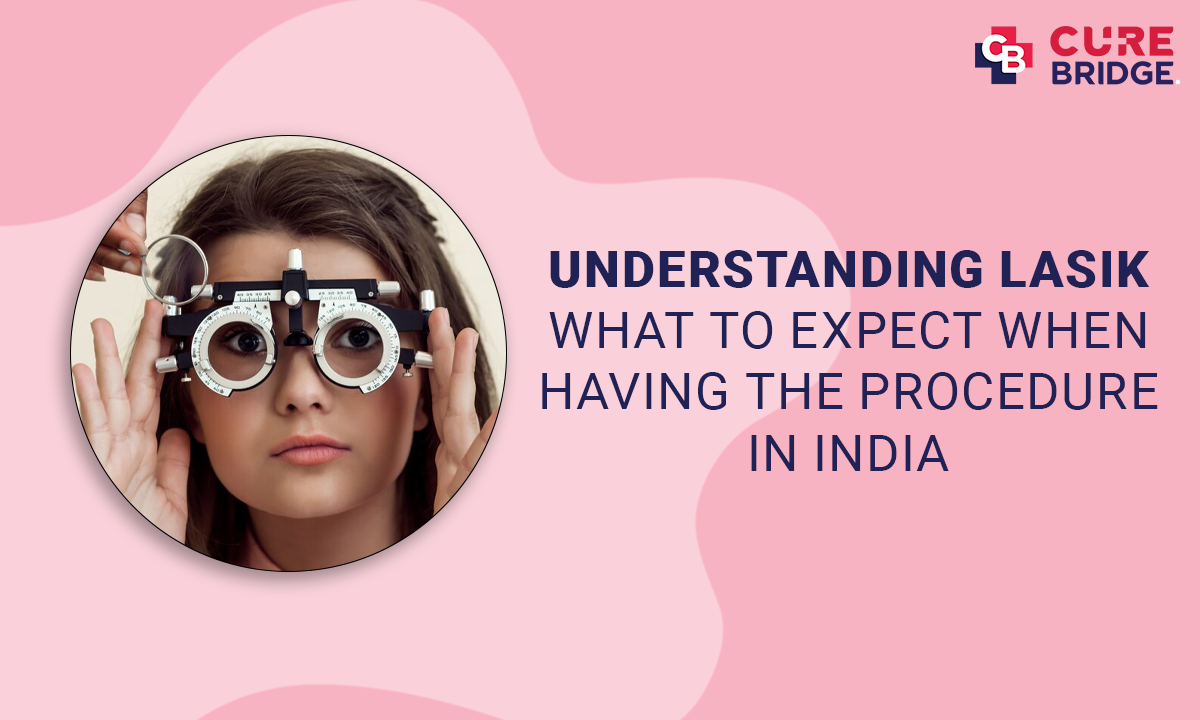 Understanding LASIK Eye Surgery: What to Expect When Having the Procedure in India