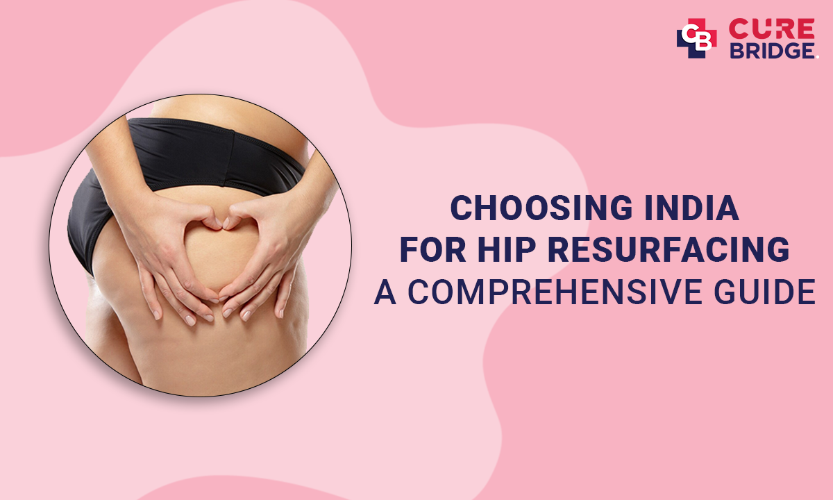 Choosing India for Hip Resurfacing: A Comprehensive Guide