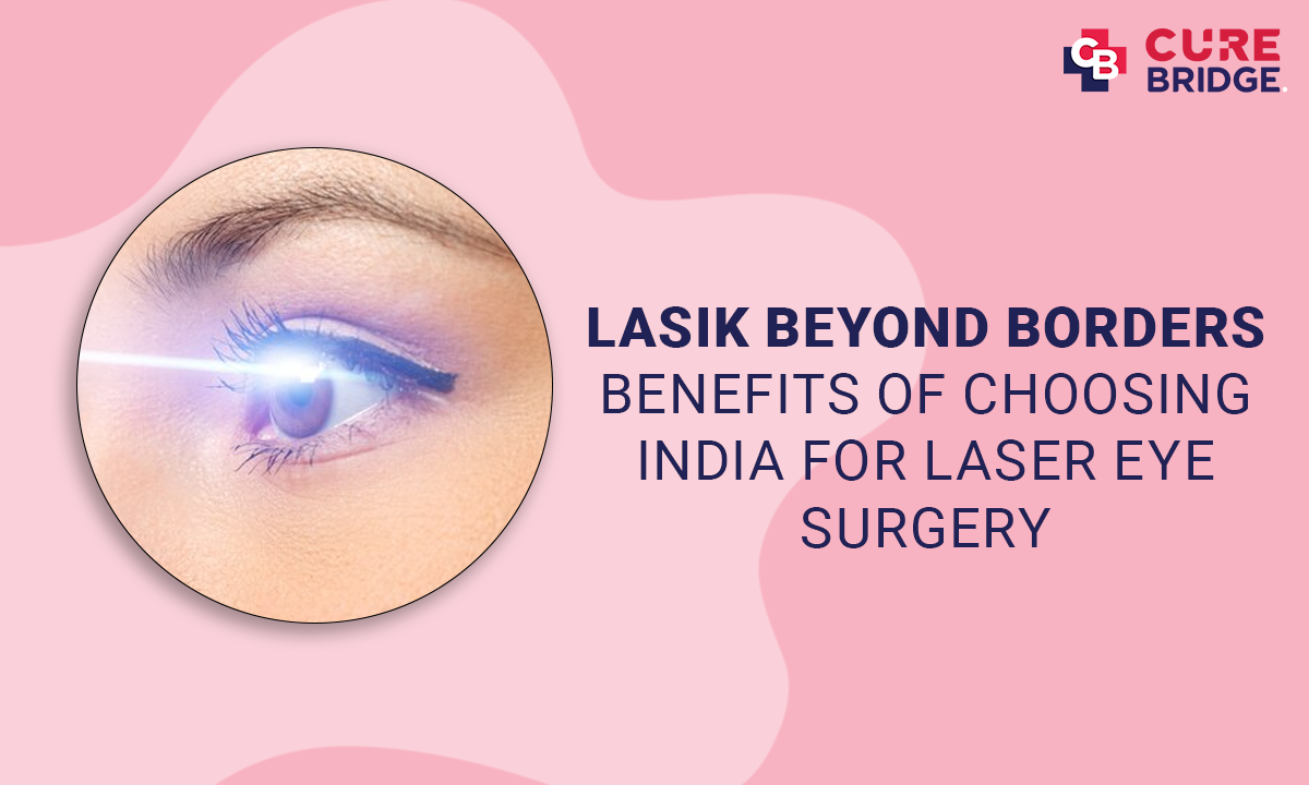 LASIK Beyond Borders: Benefits of Choosing India for Laser Eye Surgery