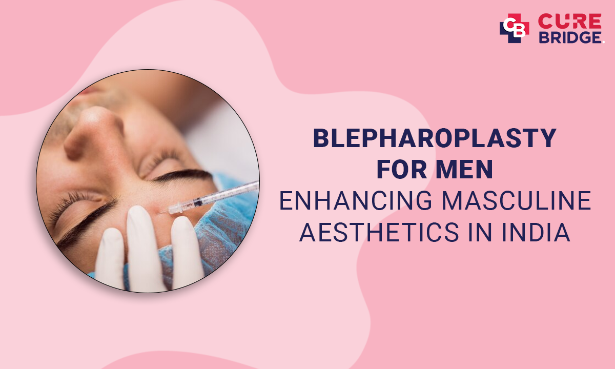 Blepharoplasty for Men: Enhancing Masculine Aesthetics in India