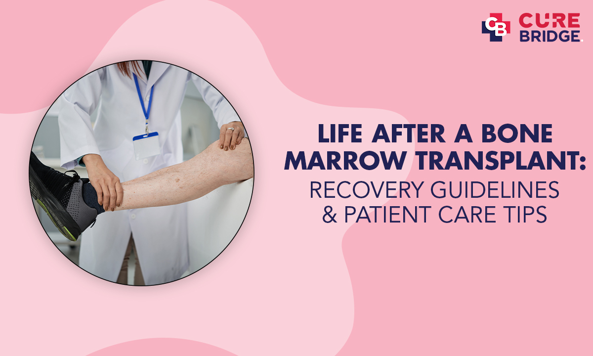 Life After a Bone Marrow Transplant: Recovery Guidelines and Patient Care Tips