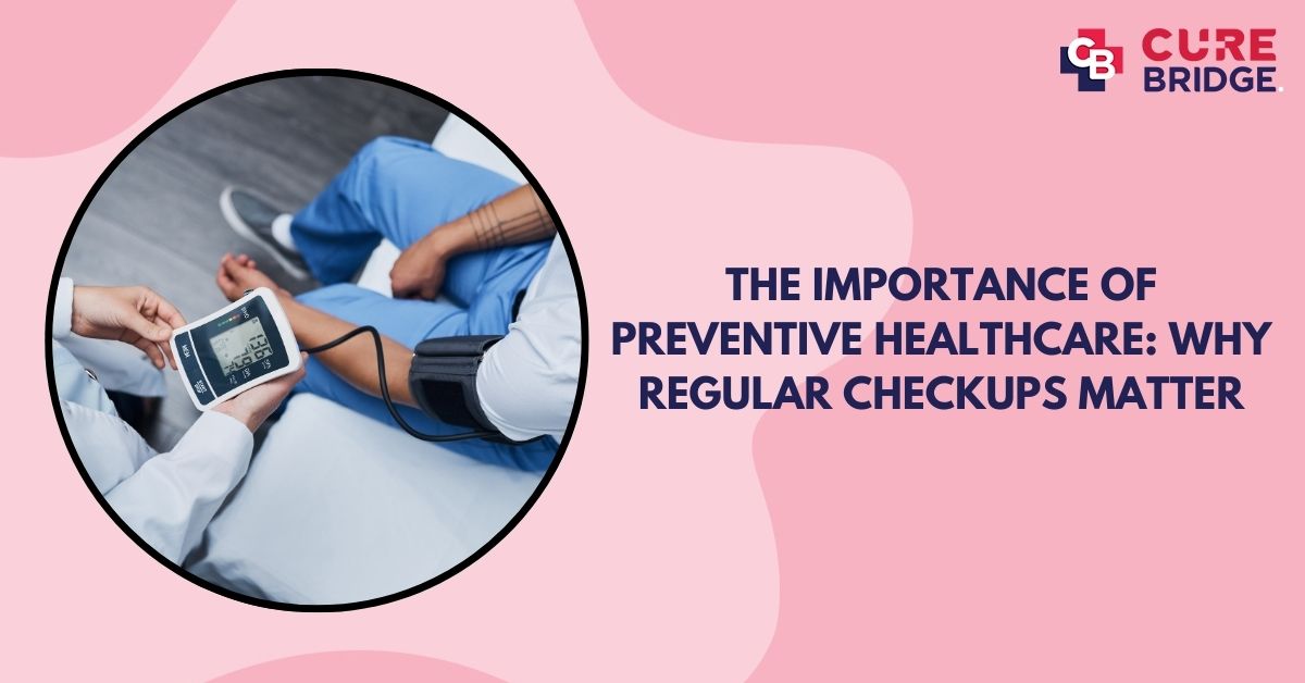 The Importance of Preventive Healthcare: Why Regular Checkups Matter