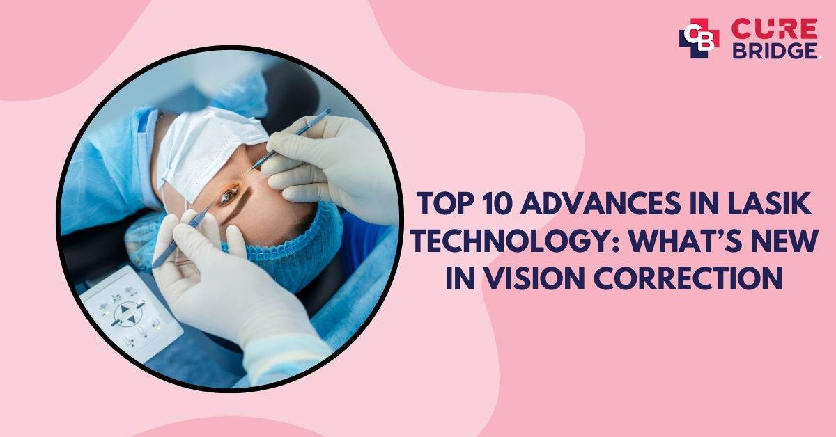 Top 10 Advances in LASIK Technology: What’s New in Vision Correction 