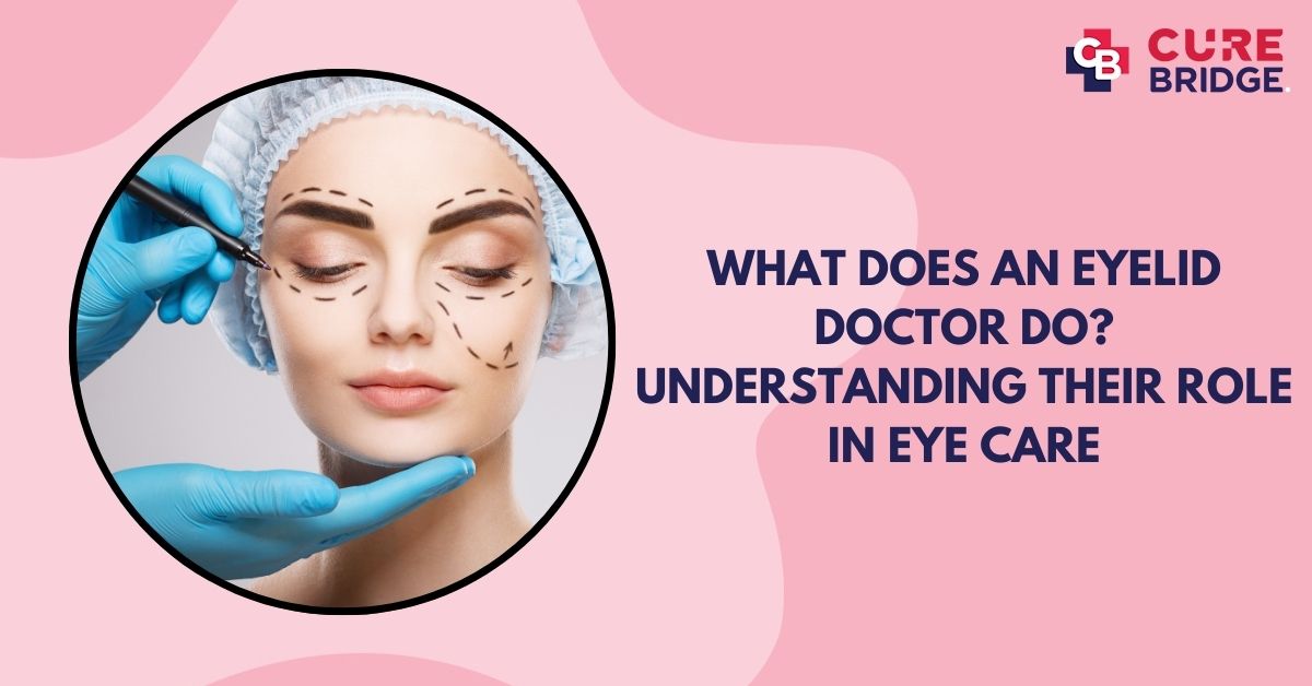 What Does an Eyelid Doctor Do Understanding Their Role in Eye Care 