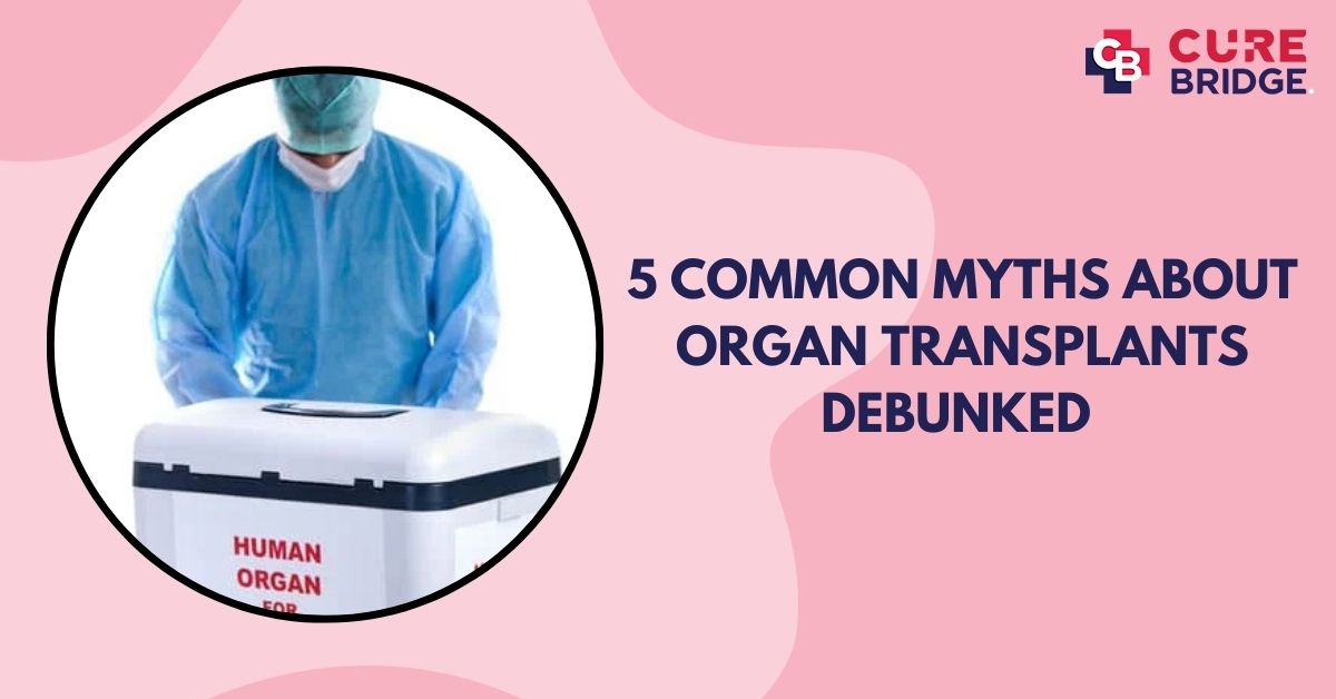 5 Common Myths About Organ Transplants Debunked